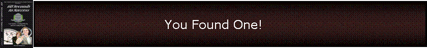 You Found One!